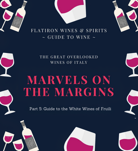 Marvels on the Margins Part 5: Guide to the White Wines of Fruili